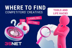 Where to Find Competitors’ Creatives for Gambling and Betting: Tools and Life Hacks